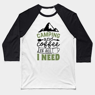 Campign And Coffee Is All I Need | Camping And Coffee Design Baseball T-Shirt